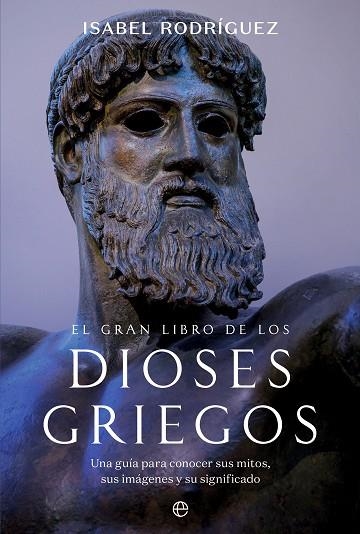 EL GRAN LIBRO DE LOS DIOSES GRIEGOS. UNA GUIA PARA CONOCER SUS MITOS, SUS IMAGENES Y SU SIGNIFICADO | 9788413849232 | RODRÍGUEZ, ISABEL