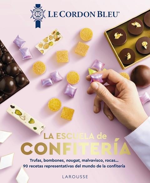 LA ESCUELA DE CONFITERÍA. TRUFAS, BOMBONES, NOUGAT, MALVAVISCO, ROCAS... 90 RECETAS REPRESENTATIVAS DEL MUNDO DE LA CONFITERIA LE CORDON BLEU® | 9788410124509 | LE CORDON BLEU®