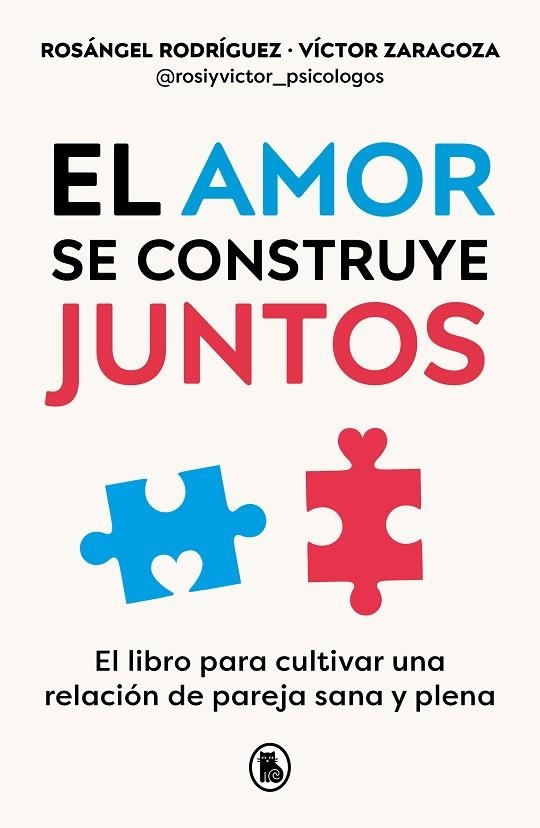 EL AMOR SE CONSTRUYE JUNTOS. EL LIBRO PARA CULTIVAR UNA RELACION DE PAREJA SANA Y PLENA | 9788402428943 | RODRÍGUEZ, ROSÁNGEL/ZARAGOZA, VÍCTOR