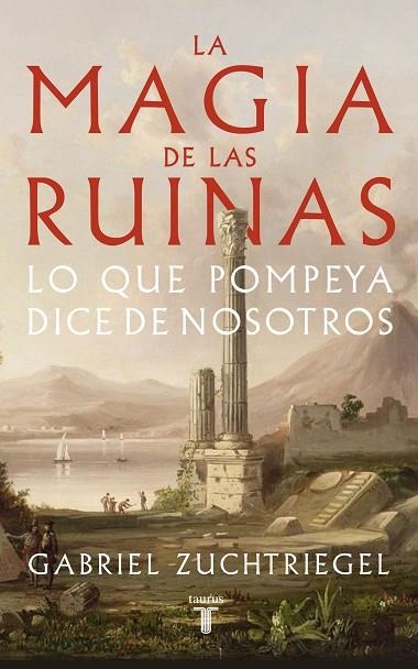 LA MAGIA DE LAS RUINAS LO QUE POMPEYA DICE DE NOSOTROS | 9788430626991 | ZUCHTRIEGEL, GABRIEL