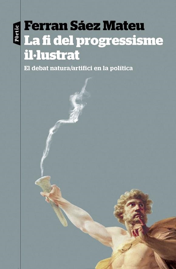 LA FI DEL PROGRESSISME IL·LUSTRAT. EL DEBAT NATURA/ARTIFICI EN LA POLÍTICA | 9788498095821 | SÁEZ MATEU, FERRAN