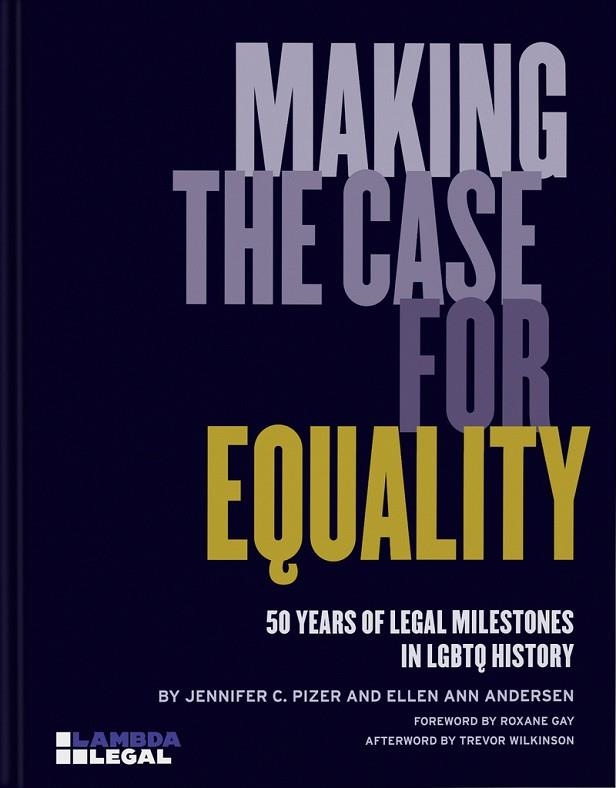 MAKING THE CASE FOR EQUALITY. 50 YEARS OF LEGAL MILESTONES IN LGBTQ HISTORY | 9781580936149 | PIZER,JENNIFER C. / ANDERSEN,ELLEN ANN