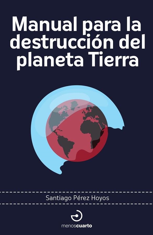 MANUAL PARA LA DESTRUCCIÓN DEL PLANETA TIERRA | 9788419964274 | PÉREZ HOYOS, SANTIAGO