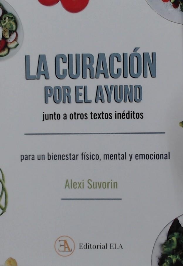 LA CURACIÓN POR EL AYUNO, JUNTO A OTROS TEXTOS INÉDITOS PARA UN BIENESTAR FÍSICO, MENTAL Y EMOCIONAL | 9788499502526 | SUVORIN, ALEXI