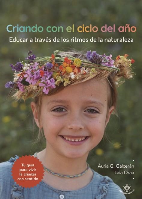 CRIANDO CON EL CICLO DEL AÑO. LA CRIANZA A TRAVÉS DE LOS RITMOS DE LA NATURALEZA | 9788412910605 | G. GALCERÁN, ÀURIA/ORAÁ CID, LAIA