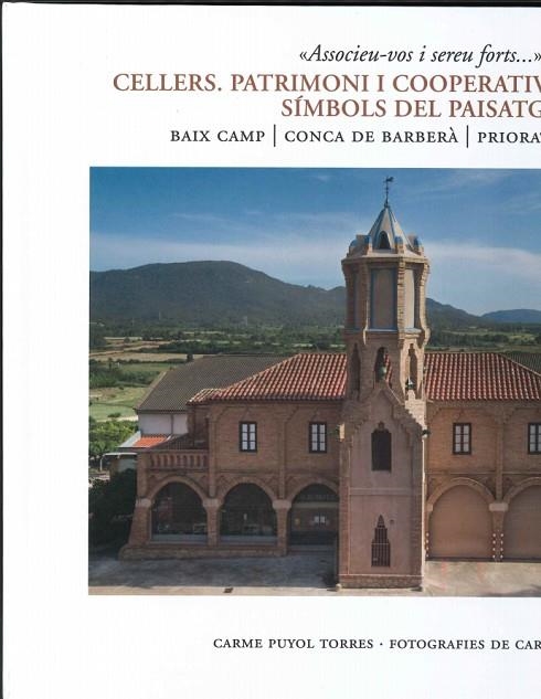 CELLERS. PATRIMONI I COOPERATIVISME 1894-1923. SÍMBOLS DEL PAISATGE.  BAIX CAMP, CONCA DE BARBERÀ, PRIORAT, TERRA ALTA. | 9788409639540 | PUYOL TORRES, CARME/FARGAS, CARLES