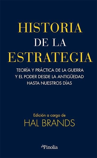 HISTORIA DE LA ESTRATEGIA TEORÍA Y PRÁCTICA DE LA GUERRA Y EL PODER DESDE LA ANTIGÜEDAD HASTA NUESTROS DÍA | 9788419878861