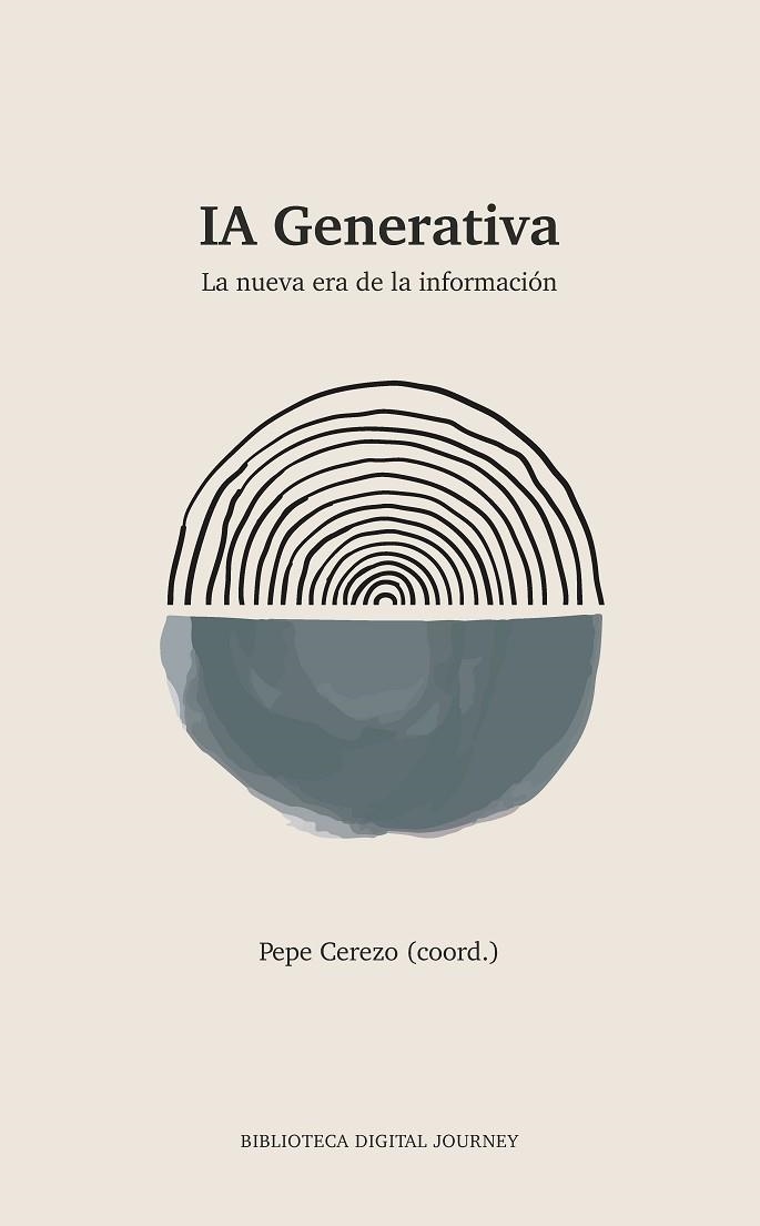 IA GENERATIVA. LA NUEVA ERA DE LA INFORMACIÓN | 9788412929904 | CEREZO, PEPE