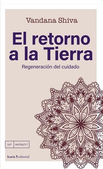 EL RETORNO A LA TIERRA REGENERACIÓN DEL CUIDADO | 9788410328204 | SHIVA, VANDANA