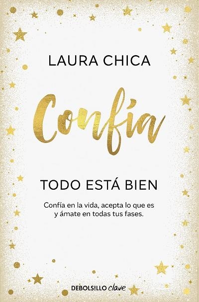 CONFÍA. TODO ESTÁ BIEN. CONFÍA EN LA VIDA, ACEPTA LO QUE ES Y ÁMATE EN TODAS TUS FASES | 9788466376068 | CHICA, LAURA