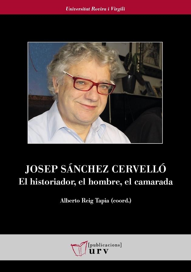 JOSEP SÁNCHEZ CERVELLÓ EL HISTORIADOR, EL HOMBRE, EL CAMARADA | 9788413651514 | VARIOS AUTORES