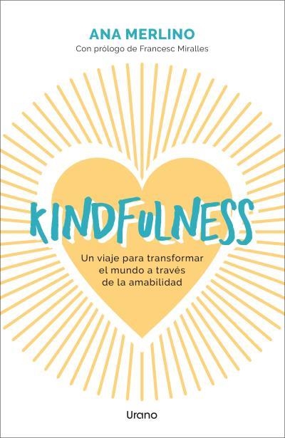 KINDFULNESS. UN VIAJE PARA TRANSFORMAR EL MUNDO A TRAVÉS DE LA AMABILIDAD | 9788418714689 | MERLINO SACANELLES, ANA