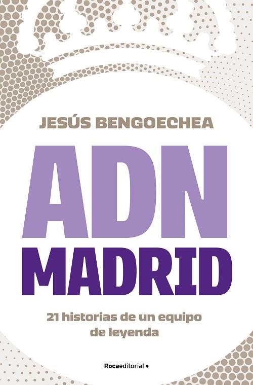 ADN MADRID. 21 HISTORIAS DE UN EQUIPO DE LEYENDA | 9788419743947 | BENGOECHEA, JESÚS