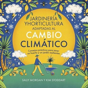 JARDINERÍA Y HORTICULTURA ADAPTADAS AL CAMBIO CLIMÁTICO. CONSEJOS PRÁCTICOS PARA TENER UN HUERTO Y UN JARDÍN RESILIENTES | 9788412666441 | MORGAN, SALLY / STODDART, KIM