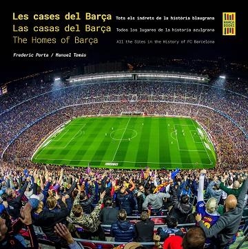 LES CASES DEL BARÇA / LAS CASAS DEL BARÇA / THE HOMES OF BARÇA. TOTS ELS INDRETS DE LA HISTÒRIA BLAUGRANA / TODOS LOS LUGARES DE LA HISTORIA AZULGRANA | 9788410378117 | PORTA, FREDERIC / TOMÁS, MANUEL