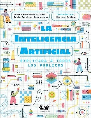 LA INTELIGENCIA ARTIFICIAL EXPLICADA A TODOS LOS PÚBLICOS | 9788419684257 | FERNÁNDEZ ÁLVAREZ, LORENA / GARAIZAR SAGARMÍNAGA, PABLO