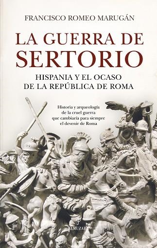 LA GUERRA DE SERTORIO HISPANIA Y EL OCASO DE LA REPÚBLICA DE ROMA | 9788410524286 | FRANCISCO ROMEO MARUGÁN