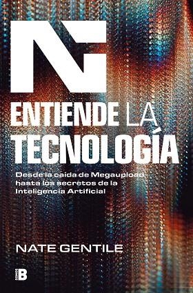 ENTIENDE LA TECNOLOGÍA. DESDE LA CAÍDA DE MEGAUPLOAD HASTA LOS SECRETOS DE LA INTELIGENCIA ARTIFICIAL | 9788466678452 | GENTILE, NATE