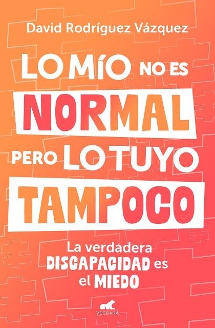 LO MÍO NO ES NORMAL, PERO LO TUYO TAMPOCO LA VERDADERA DISCAPACIDAD ES EL MIEDO | 9788419820600 | RODRÍGUEZ, DAVID