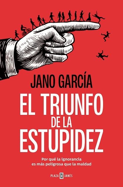 EL TRIUNFO DE LA ESTUPIDEZ POR QUÉ LA IGNORANCIA ES MÁS PELIGROSA QUE LA MALDAD | 9788401034183 | GARCÍA, JANO