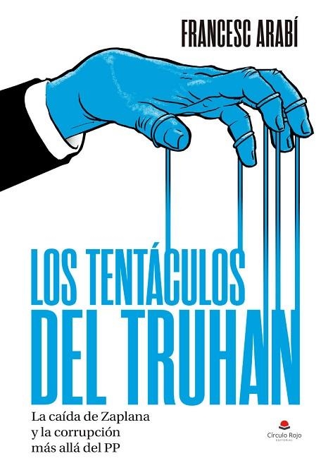 LOS TENTÁCULOS DEL TRUHAN. LA CAIDA DE ZAPLANA Y LA CORRUPCION MAS ALLA DEL PP | 9788411558235 | ARABÍ, FRANCESC