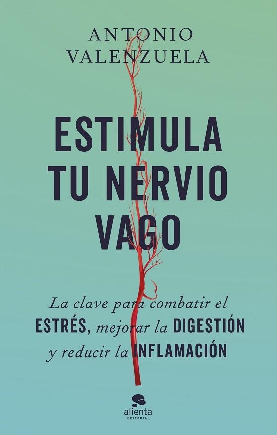 ESTIMULA TU NERVIO VAGO LA CLAVE PARA COMBATIR EL ESTRÉS, MEJORAR LA DIGESTIÓN Y REDUCIR LA INFLAMACIÓN | 9788413443676 | VALENZUELA, ANTONIO