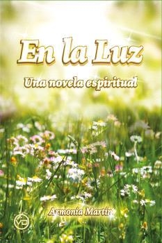 EN LA LUZ. UNA NOVELA ESPIRITUAL | 9788412754452 | ARMONIA MARTIN