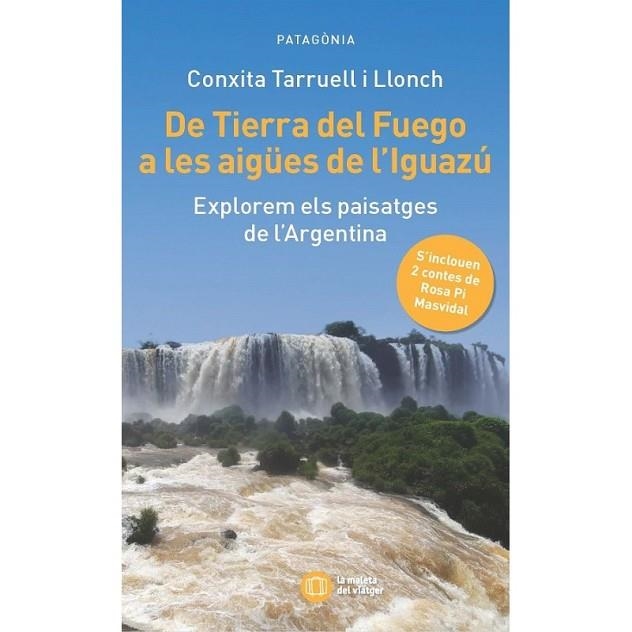 DE TIERRA DEL FUEGO A LES AIGUES DE L,IGUAZU. EXPLOREM ELS PAISATGES DE L,ARGENTINA | 9788412876352 | CONXITA TARRUELL