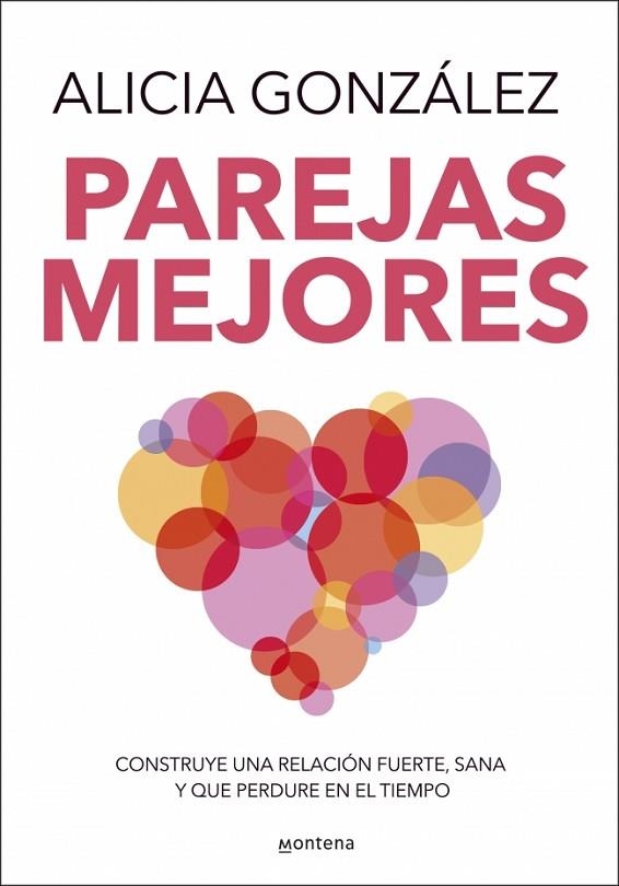 PAREJAS MEJORES. CONSTRUYE UNA RELACIÓN FUERTE, SANA Y QUE PERDURE EN EL TIEMPO. (A LA VENDA EL 9 DE GENER 2024) | 9788410050020 | GONZÁLEZ, ALICIA