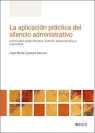 LA APLICACIÓN PRÁCTICA DEL SILENCIO ADMINISTRATIVO. INACTIVIDAD ADMINISTRATIVA, SILENCIO ADMINISTRATIVO Y CADUCIDAD | 9788490907979 | CAMPOS DAROCA, JOSE MARÍA