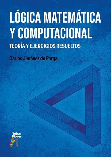 LÓGICA MATEMÁTICA Y COMPUTACIONAL. TEORÍA Y EJERCICIOS RESUELTOS | 9788473609913 | JIMÉNEZ DE PARGA, CARLOS