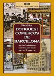 BOTIGUES I COMERÇOS DE BARCELONA. SECRETS D,ESTABLIMENTS COMERCIALS EMBLEMÀTICS EN ACTIU O DESAPAREGUTS | 9788412882308 | MIRET I ANTOLÍ, NÚRIA