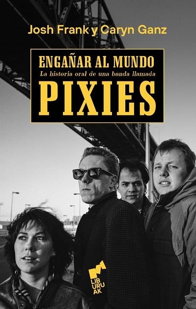 ENGAÑAR AL MUNDO HISTORIA ORAL DE UNA BANDA LLAMADA PIXIES | 9788419234100 | FRANK, JOSH / GANZ, CARYN