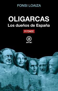 OLIGARCAS. LOS DUEÑOS DE ESPAÑA | 9788446056164 | LOAIZA, FONSI