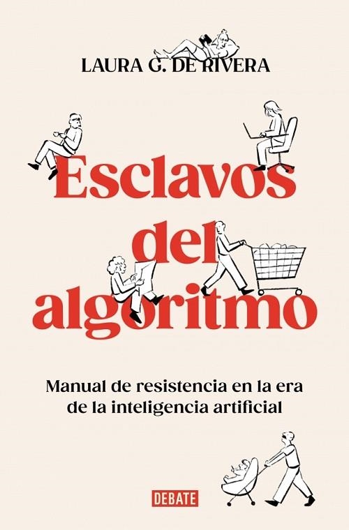 ESCLAVOS DEL ALGORITMO.  MANUAL DE RESISTENCIA EN LA ERA DE LA INTELIGENCIA ARTIFICIAL | 9788410214538 | G. DE RIVERA, LAURA