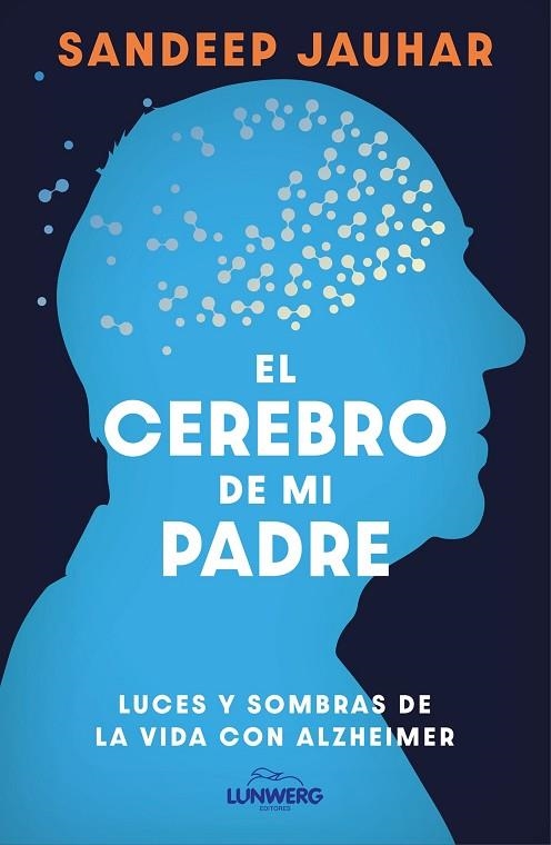 EL CEREBRO DE MI PADRE. LUCES Y SOMBRAS DE LA VIDA CON ALZHEIMER | 9788410378315 | JAUHAR, SANDEEP