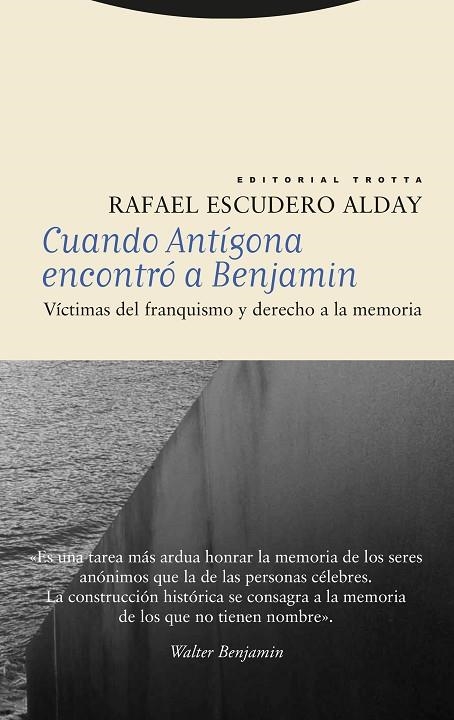 CUANDO ANTÍGONA ENCONTRÓ A BENJAMIN. VÍCTIMAS DEL FRANQUISMO Y DERECHO A LA MEMORIA | 9788413642963 | ESCUDERO ALDAY, RAFAEL