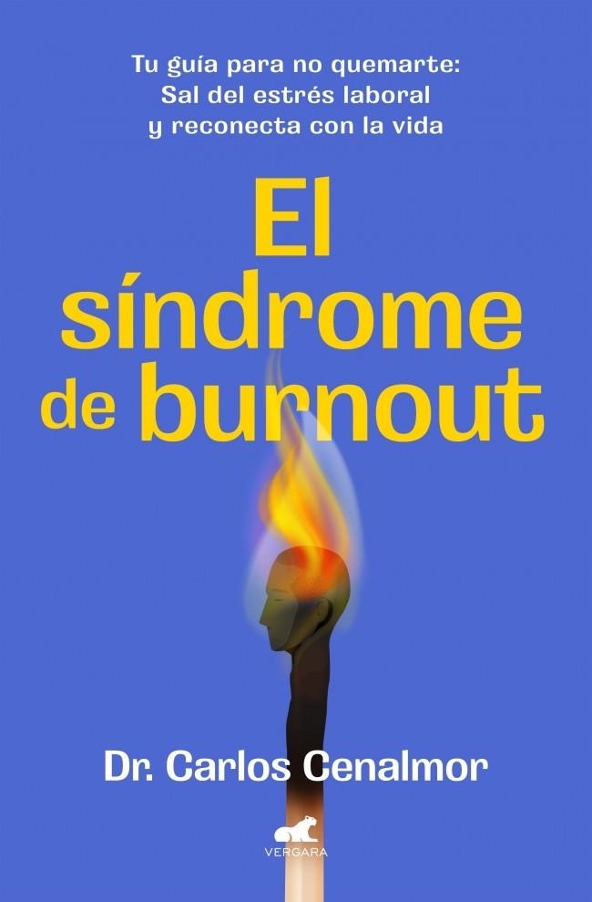 EL SÍNDROME DE BURNOUT. TU GUÍA PARA NO QUEMARTE: SAL DEL ESTRÉS LABORAL Y RECONECTA CON LA VIDA | 9788419820525 | CENALMOR, DR. CARLOS