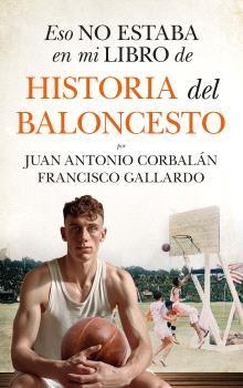 ESO NO ESTABA EN MI LIBRO DE HISTORIA DEL BALONCESTO | 9788410525061 | GALLARDO, FRANCISCO/CORBALÁN, JUAN ANTONIO