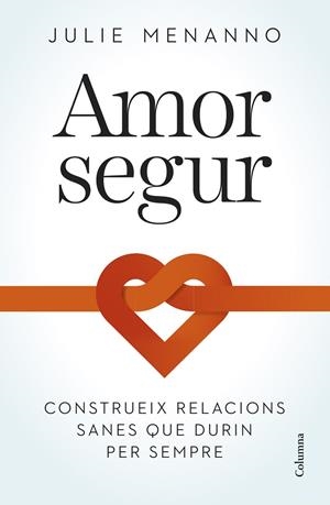 AMOR SEGUR. CONSTRUEIX RELACIONS SANES QUE DURIN PER SEMPRE | 9788466432795 | MENANNO, JULIE