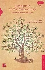 EL LENGUAJE DE LAS MATEMÁTICAS. HISTORIAS DE SUS SIMBOLOS | 9786071659712 | ROJAS, RAUL