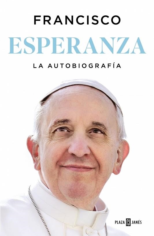 ESPERANZA. LA AUTOBIOGRAFÍA.LAS PRIMERAS MEMORIAS DE UN PAPA EN LA HISTORIA | 9788401036798 | PAPA FRANCISCO