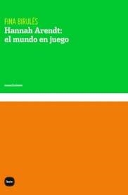 HANNAH ARENDT: EL MUNDO EN JUEGO | 9788415917786 | BIRULÉS, FINA