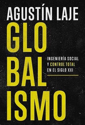 GLOBALISMO. INGENIERÍA SOCIAL Y CONTROL TOTAL EN EL SIGLO XXI | 9781400349609 | ARRIGONI, AGUSTÍN LAJE