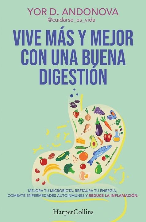 VIVE MÁS Y MEJOR CON UNA BUENA DIGESTIÓN. MEJORA TU MICROBIOTA, RESTAURA TU ENERGÍA, COMBATE ENFERMEDADES AUTOINMUNES Y REDUCE LA INFLAMACION | 9788410641778 | YOR D. ANDONOVA