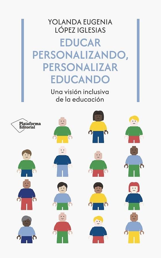 EDUCAR PERSONALIZANDO, PERSONALIZAR EDUCANDO. UNA VISIÓN INCLUSIVA DE LA EDUCACIÓN | 9788410243958 | LÓPEZ IGLESIAS, YOLANDA EUGENIA