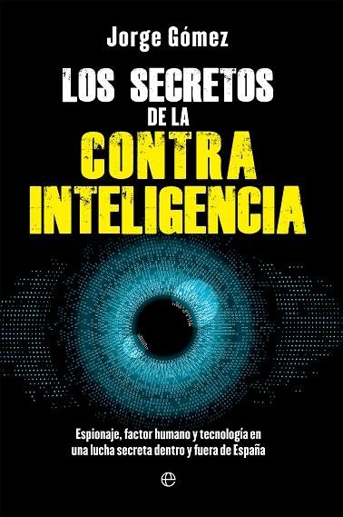 LOS SECRETOS DE LA CONTRAINTELIGENCIA. ESPIONAJE, FACTOR HUMANO Y TECNOLOGÍA EN UNA LUCHA SECRETA DENTRO Y FUERA DE ESPAÑA | 9788413849669 | GÓMEZ, JORGE