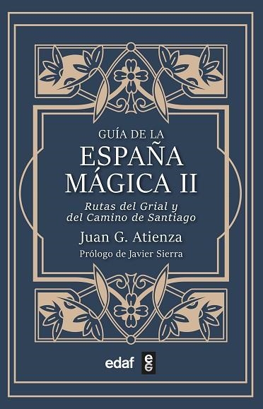 GUÍA DE LA ESPAÑA MÁGICA II. LAS RUTAS DEL SANTO GRIAL Y DEL CAMINO DE SANTIAGO | 9788441442566 | GARCÍA ATIENZA, JUAN