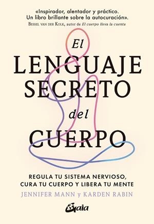 EL LENGUAJE SECRETO DEL CUERPO. REGULA TU SISTEMA NERVIOSO, CURA TU CUERPO Y LIBERA TU MENTE | 9788411081719 | MANN, JENNIFER / RABIN, KARDEN