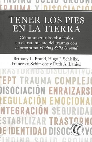 TENER LOS PIES EN LA TIERRA. CÓMO SUPERAR LOS OBSTÁCULOS EN EL TRATAMIENTO DEL TRAUMA CON EL PROGRAMA FINDING | 9788412899733 | BRAND, BETHANY L. / LANIUS, RUTH A. / SCHIELKE, HUGO J. / SHIAVONE, FRANCESCA